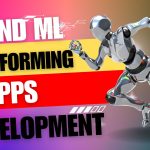 AI and ML Are Transforming the Way We Develop Apps