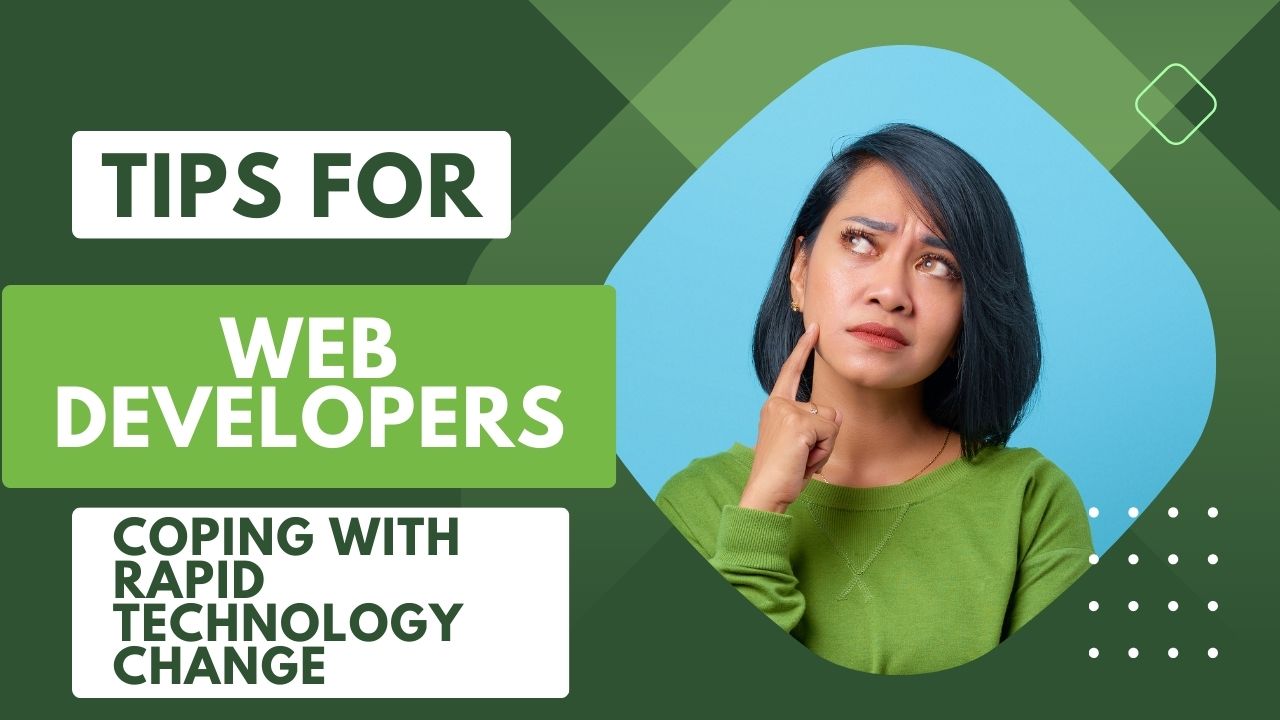 Tips for Web Developers Coping with Rapid Technological Change