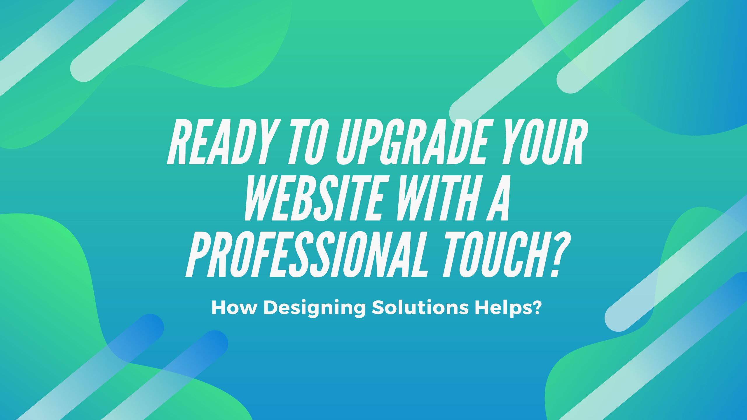 Ready to Upgrade Your Website with a Professional Touch?