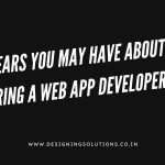 5 fears you may have about hiring a web app developer, and how to deal with them?